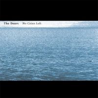 The Dears - No Cities Left