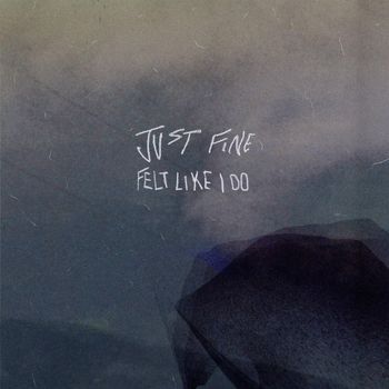 just fine - felt like i do (Explicit)