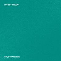 Forest Green - Did You Just Say Baby?