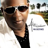 Alex ALEXIS - Ma Destinée