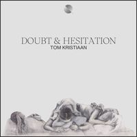 Tom Kristiaan - Doubt & Hesitation