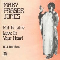 Mary Frazier Jones - Put A Little Love In Your Heart