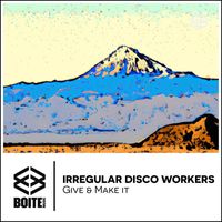 Irregular Disco Workers - Give & Make It