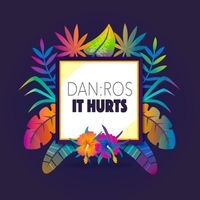 DAN:ROS - It Hurts