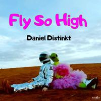 Daniel Distinkt - Fly So High