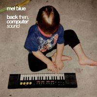 Mel Blue - Back Then, Computer Sound