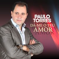 Paulo Torres - Dá-me o Teu Amor