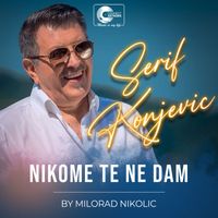 Serif Konjevic - Nikome te ne dam (Live)