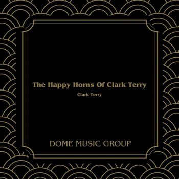 Clark Terry - The Happy Horns Of Clark Terry (Hq Remastered 2024)