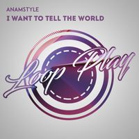 AnAmStyle - I Want To Tell The World