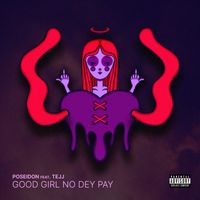 Poseidon - Good Girl No Dey Pay