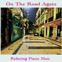 Relaxing Piano Man - On the Road Again