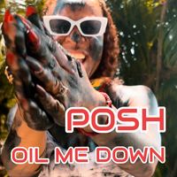 POSH - Oil Me Down
