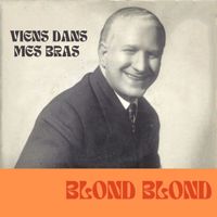 Blond Blond - Viens dans mes bras