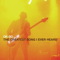 OK Go - The Greatest Song I Ever Heard
