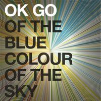 OK Go - Of the Blue Colour of the Sky (Explicit)