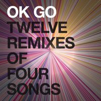 OK Go - Twelve Remixes of Four Songs