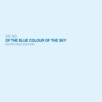 OK Go - Of the Blue Colour of the Sky (Extra Nice Edition [Explicit])
