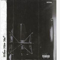 Fatima - Where Were You? (Explicit)