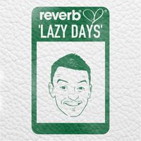 Reverb - Lazy Days