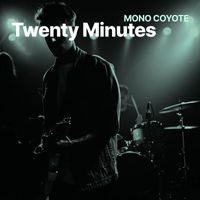 Mono Coyote - Twenty Minutes