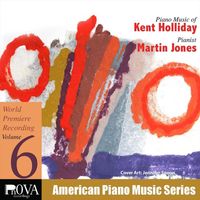 Martin Jones - PnOVA American Piano Music Series, Vol. 6: Kent Holliday