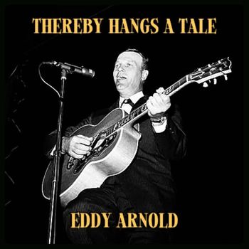 Eddy Arnold - Thereby Hangs a Tale