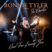 Bonnie Tyler - Bad for Loving You (Live in Berlin)