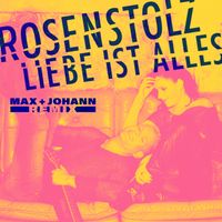 Rosenstolz - Liebe ist alles (Max + Johann Remix)