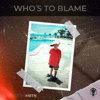 MRTN - Who's To Blame (Explicit)