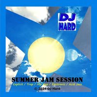 DJ Hard - Summer Jam Session - Explicit / Trap / Hip Hop / Electronic / Acid Jazz