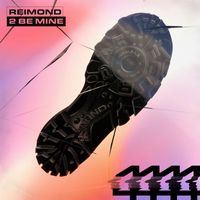 REIMOND - 2 Be Mine