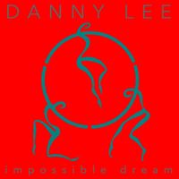 Danny Lee - Impossible Dream