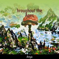 Anya - hroughout the Ages