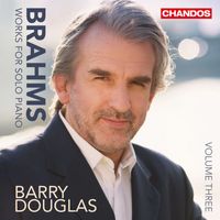 Barry Douglas - Brahms: Works for Solo Piano, Vol. 3