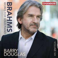Barry Douglas - Brahms: Works for Solo Piano, Vol. 6
