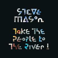 Steve Mason - Take The People To The River!