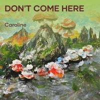 Caroline - Don't come here