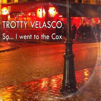 Trotty Velasco - So... I Went to the Cox