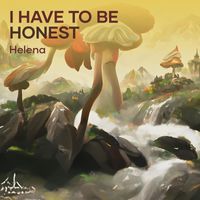 Helena - I Have to Be Honest