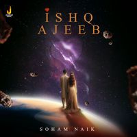 Soham Naik - Ishq Ajeeb