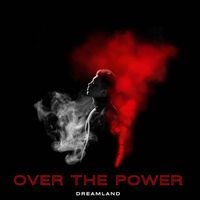 Dreamland - Over The Power