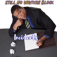 Incidents - Still No Writers Block