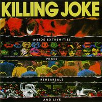 Killing Joke - Inside Extremities Mixes Rehearsals And Live