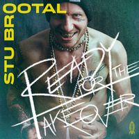 Stu Brootal - Ready For The Takeover (Explicit)