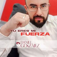 Daniel González - Tu Eres Mi Fuerza