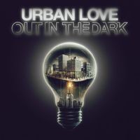 Urban Love - Out in the Dark