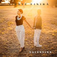 VALENTINA - NIENTE FINIRA'