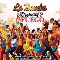 Orchestra Fuego - La Bamba (feat. Kharina Rovira & Betsy Lopez)