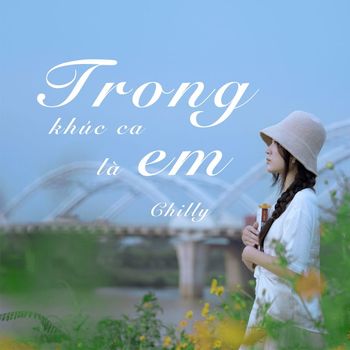 Chilly - Trong Khúc Ca Là Em